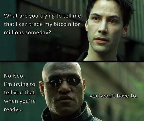 Bitcoin meme using a scene from The Matrix where Neo asks if he can trade Bitcoin for millions someday and Morpheus replies that he won't have to.